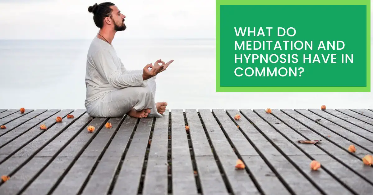 What do Meditation And Hypnosis Have in Common? Read This to Find Out