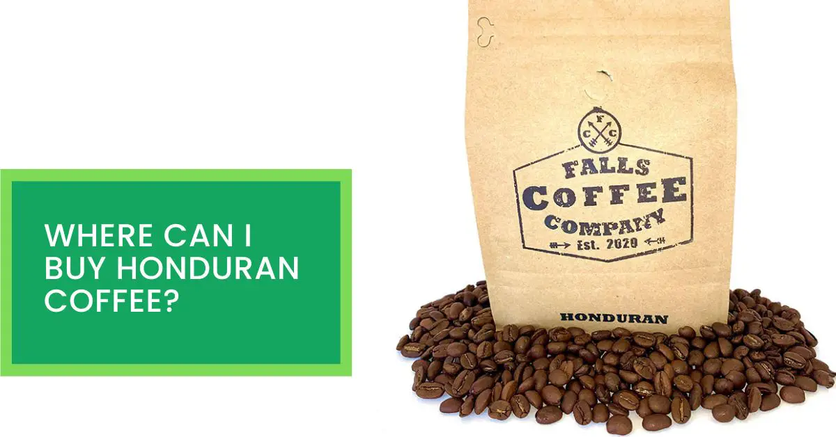 Where Can I Buy Honduran Coffee? Read This to Find Out The Places to