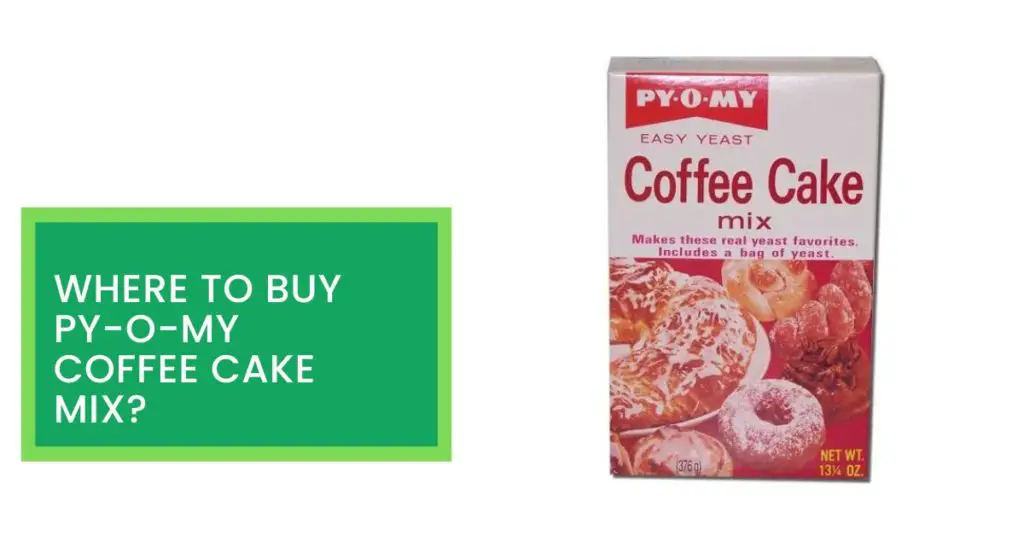 Where To Buy Py-O-My Coffee Cake Mix?