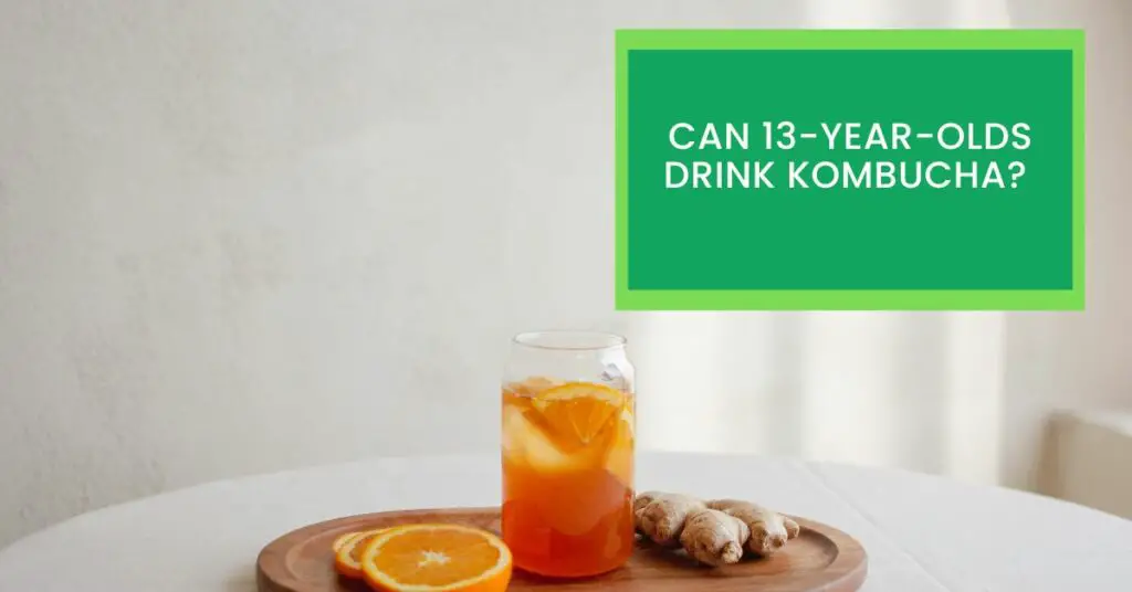 Can 13-Year-Olds Drink Kombucha?