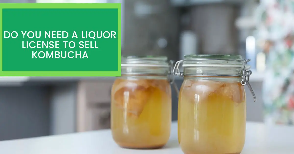 do-you-need-a-liquor-license-to-sell-kombucha-read-this-to-learn-more