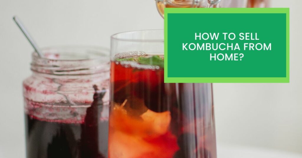How to Sell Kombucha From Home?