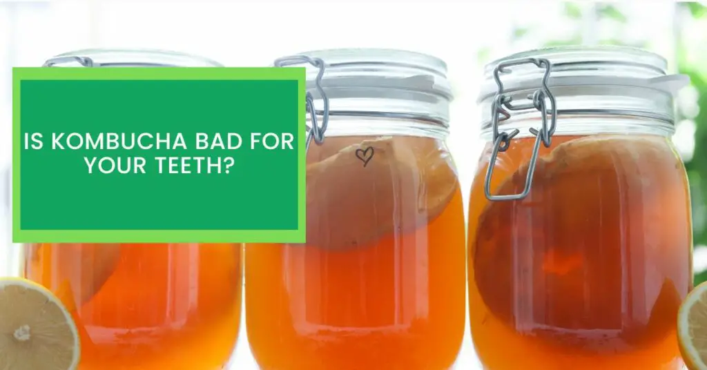 Is Kombucha Bad For Your Teeth?