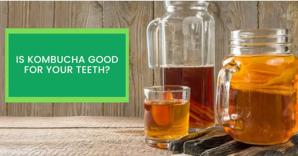 Is Kombucha Good For Your Teeth?