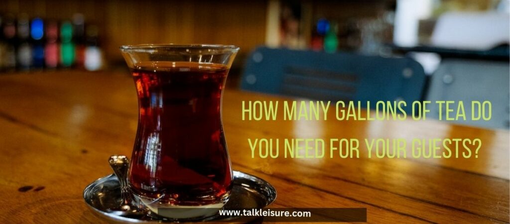 How many gallons of tea do you need for your guests?