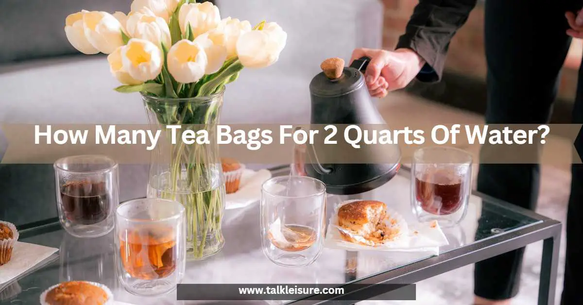 How Many Tea Bags Do You Need For A Party? Talk Leisure