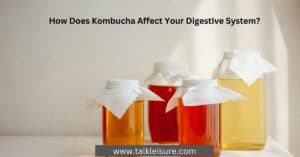 How Does Kombucha Affect Your Digestive System?