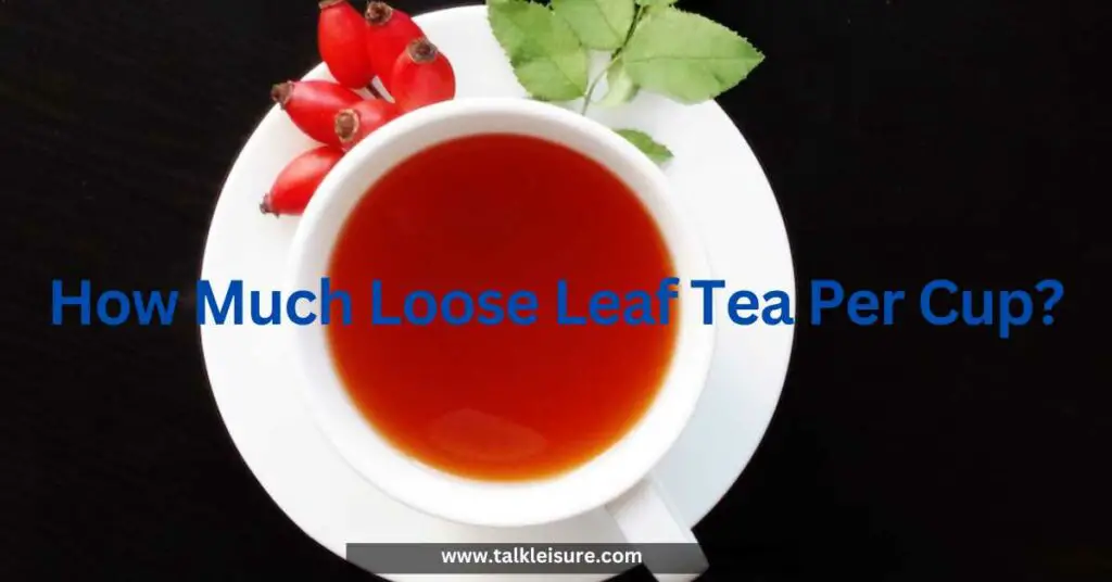 How Much Loose-Leaf Tea Per Cup
