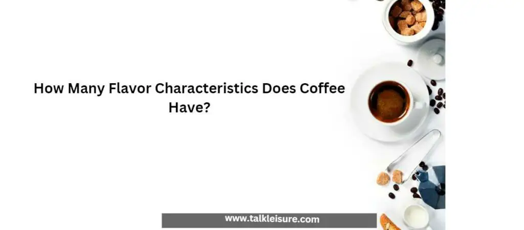 How Many Flavor Characteristics Does Coffee Have?