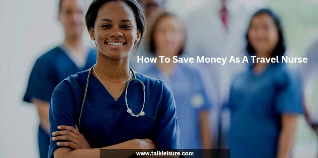 How To Save Money As A Travel Nurse