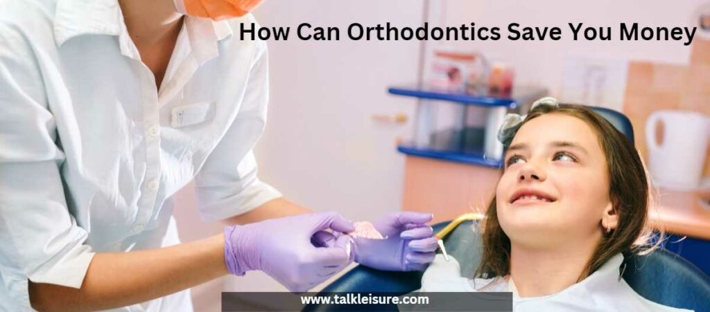 How Can Orthodontics Save You Money