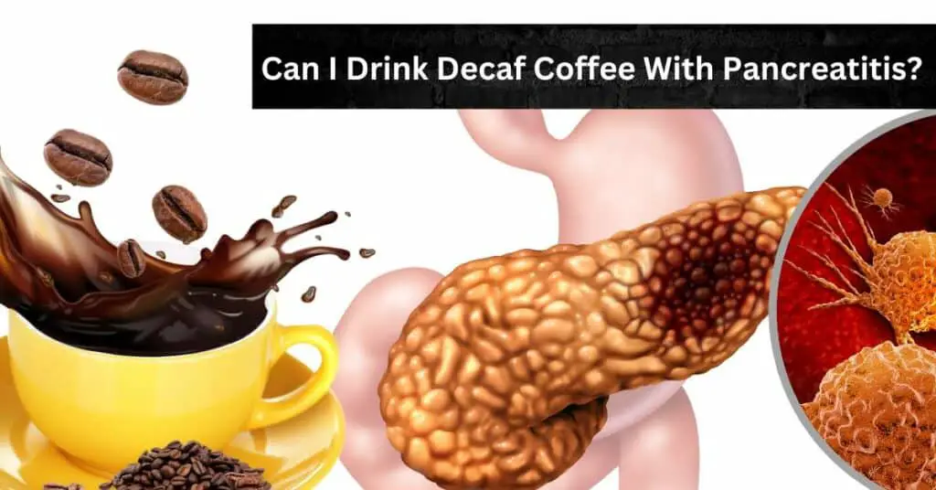 Can I Drink Decaf Coffee With Pancreatitis?