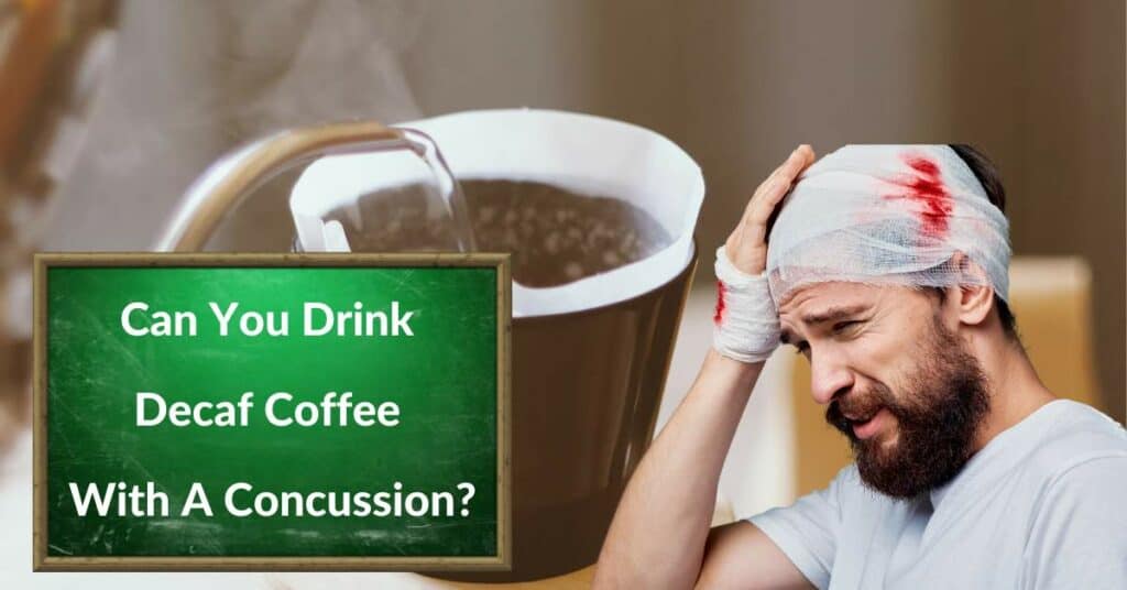 Can You Drink Decaf Coffee With A Concussion?