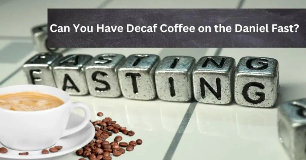 Can You Have Decaf Coffee on the Daniel Fast
