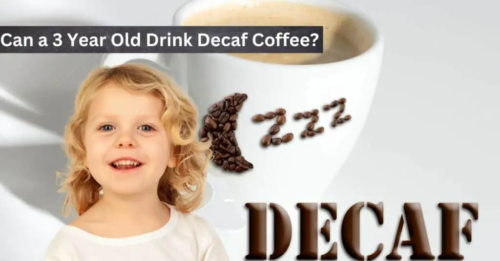 Can a 3 Year Old Drink Decaf Coffee?