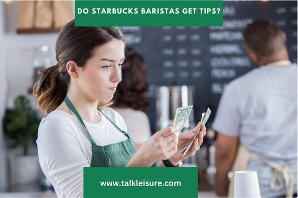 Do Starbucks baristas get tips?