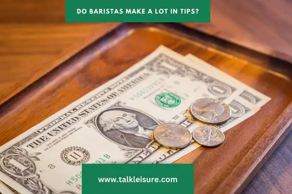 Do baristas make a lot in tips?
