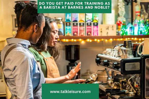 Do you get paid for training as a Barista at Barnes and Noble?