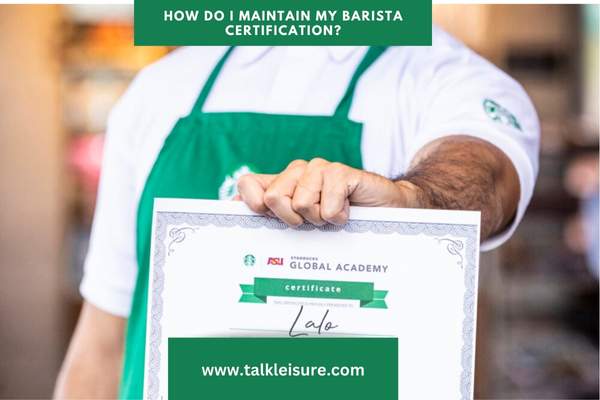 How Do I Maintain My Barista Certification?