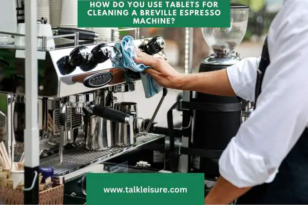 How Do You Use Tablets for Cleaning a Breville Espresso Machine?