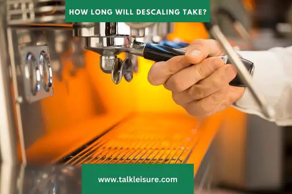 How Long Will Descaling Take?