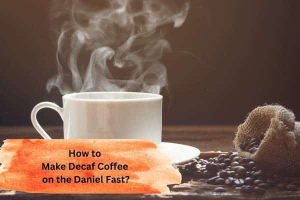 How to Make Decaf Coffee on the Daniel Fast