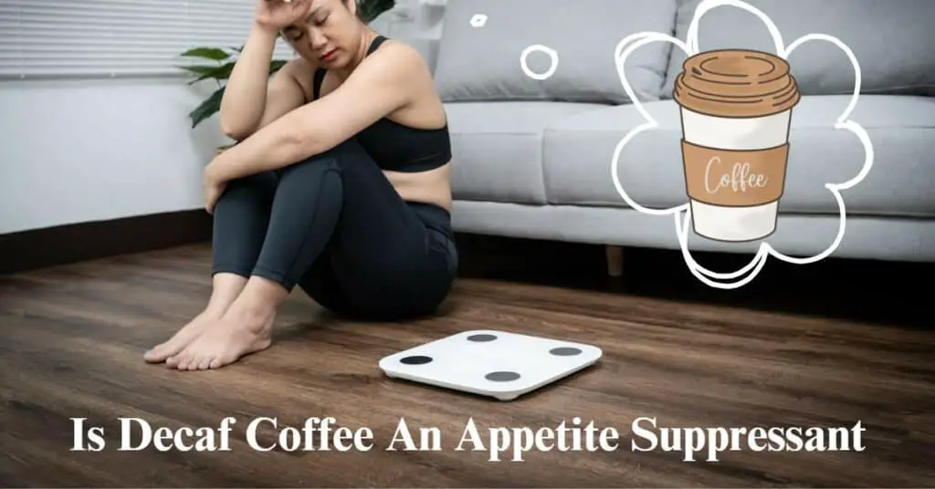 Is Decaf Coffee An Appetite Suppressant