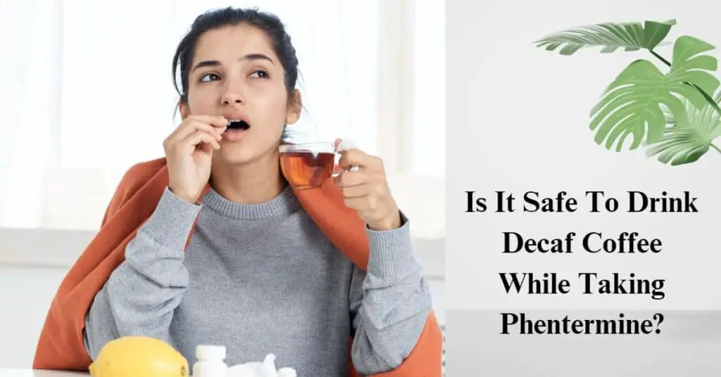 Is It Safe To Drink Decaf Coffee While Taking Phentermine