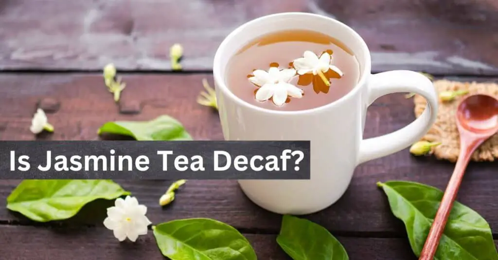 Is Jasmine Tea Decaf?