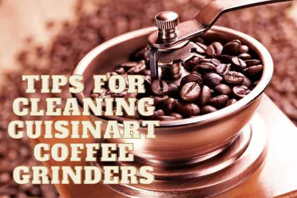 Tips for Cleaning Cuisinart Coffee Grinders