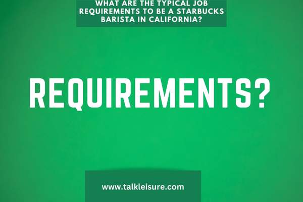 What Are the Typical Job Requirements to Be a Starbucks Barista in California?