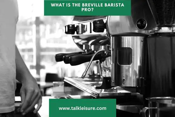What Is the Breville Barista Pro?