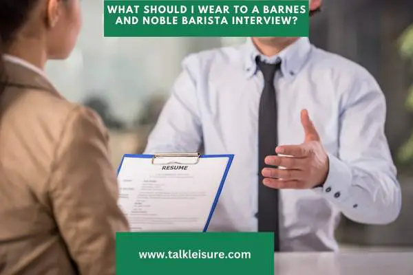 What should I wear to a Barnes and Noble barista interview?
