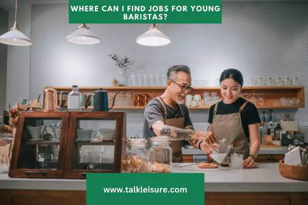Where Can I Find Jobs for Young Baristas?