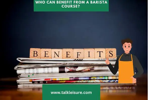 Who can benefit from a barista course? 
