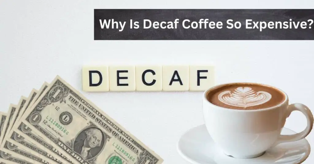 Why Is Decaf Coffee So Expensive?