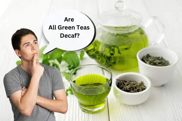 Are All Green Teas Decaf?