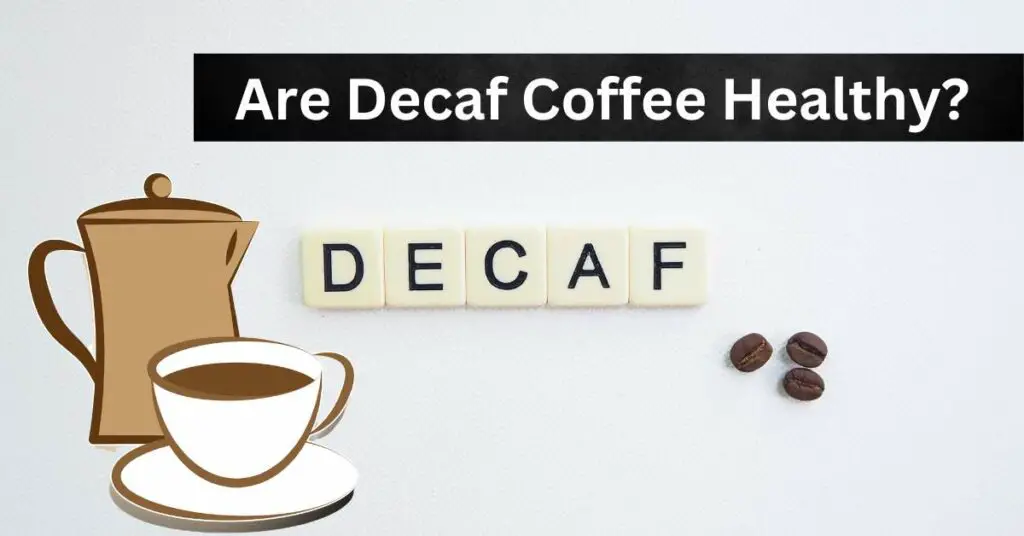Are Decaf Coffee Healthy?