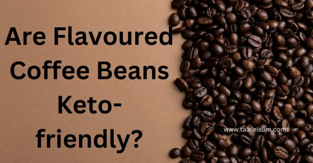 Are Flavoured Coffee Beans Keto-friendly