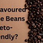 Are Flavoured Coffee Beans Keto-friendly