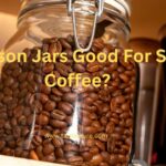 Are Mason Jars Good For Storing Coffee