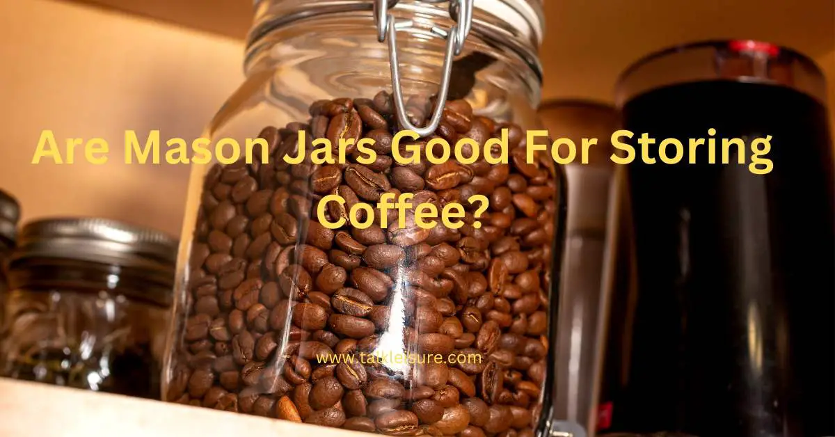 Are Mason Jars Good For Storing Coffee