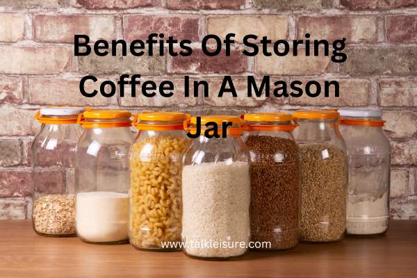 Are Mason Jars Good For Storing coffee