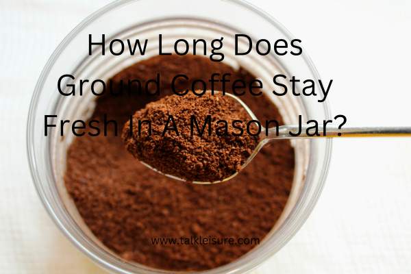 Are Mason Jars Good For Storing coffee