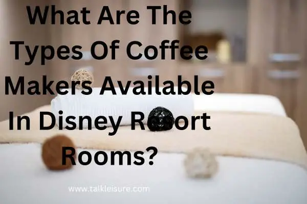 Are There Coffee Makers In Disney Resort Rooms