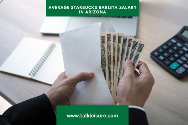 Average Starbucks Barista Salary in Arizona: Exploring Starbucks Salaries in the Grand Canyon State