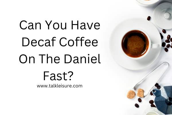 Can You Drink Coffee On The Daniel Fast