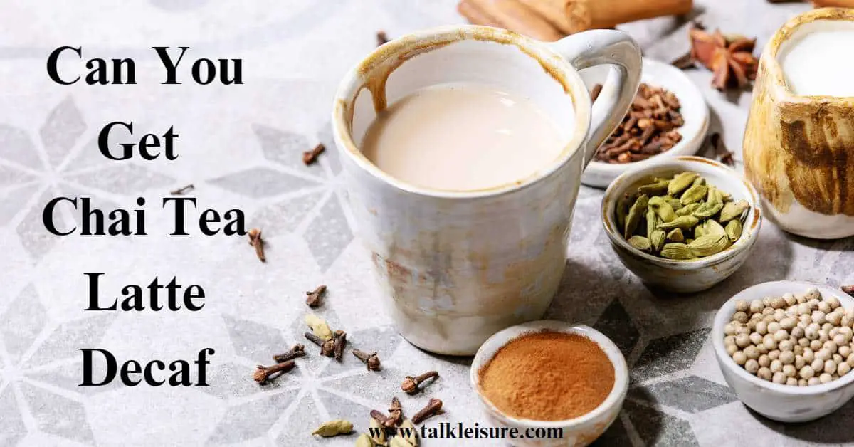 Can You Get Chai Tea Latte Decaf: A Delicious And Healthy Choice ...