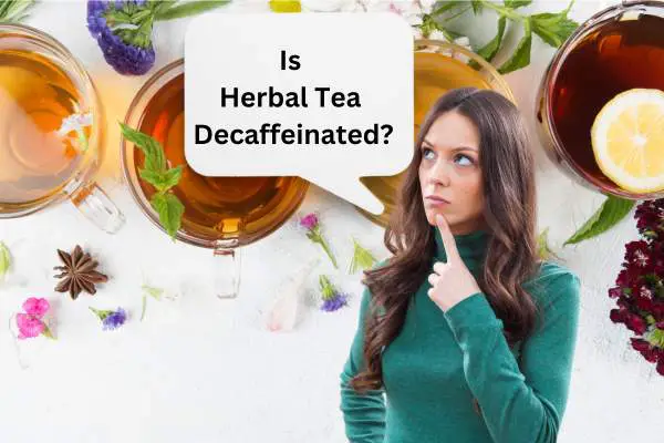 Do Manufacturers Decaffeinate Herbal Tea?
