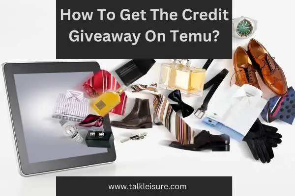 How To Get The Credit Giveaway On Temu?